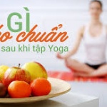 Nên ăn gì trước và sau khi tâp yoga tại nhà